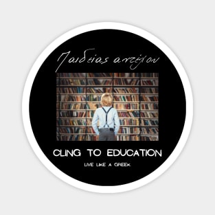 Gling to education and live like a Greek ,apparel hoodie sticker coffee mug gift for everyone Magnet